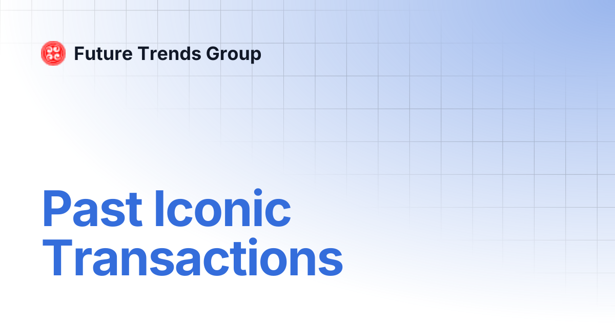 Past Iconic Transactions | Future Trends Group