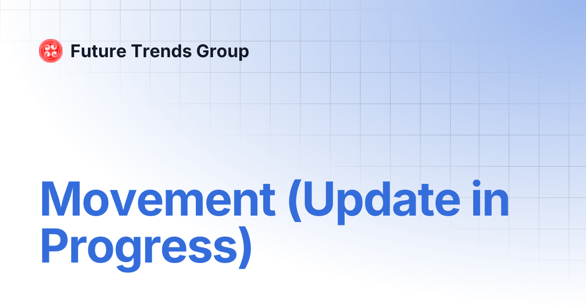 Movement (Update in Progress) | Future Trends Group
